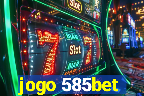 jogo 585bet